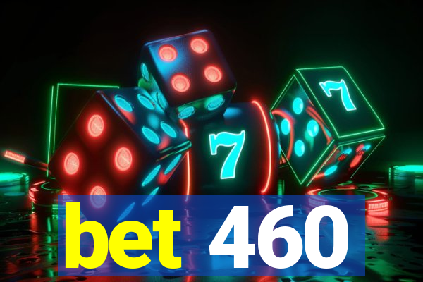 bet 460